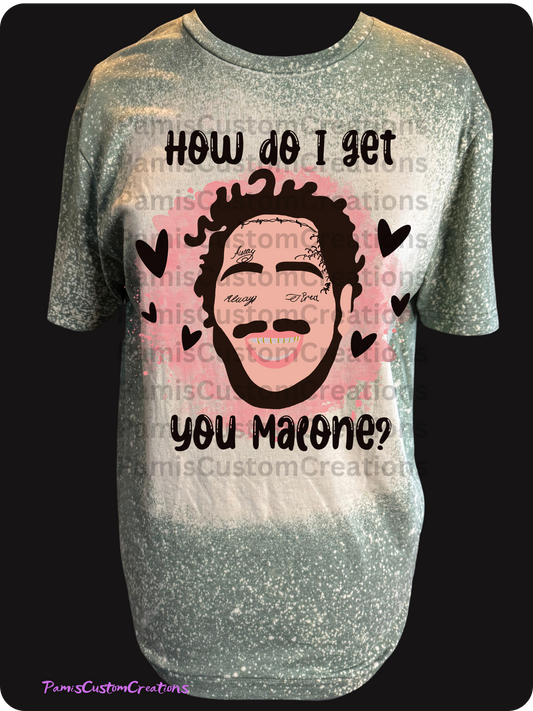 "How Do I Get You Malone?" Graphic Tee